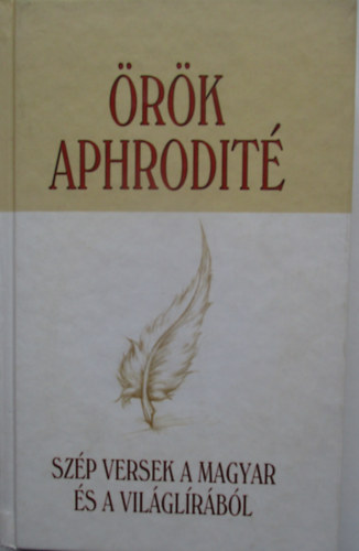 Fenyves Marcell (szerk.) - Örök Aphrodité -Szép versek a magyar és a világlírából