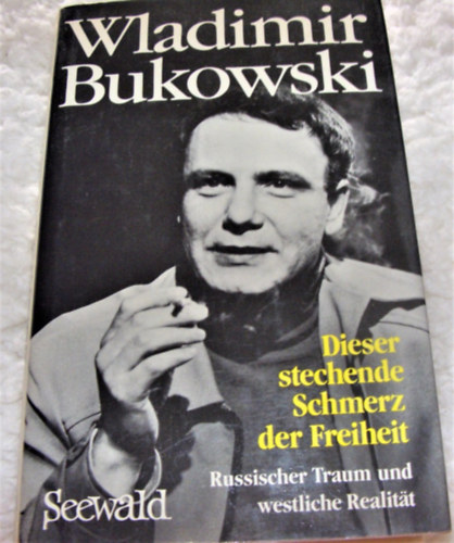 Wladimir Bukowski - Dieser stechende Schmerz der Freiheit