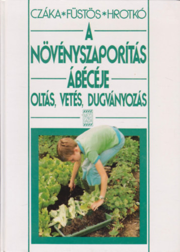 Cz�ka Sarolta; F�st�s Zsuzsanna; Hrotk� K�roly - A n�v�nyszapor�t�s �b�c�je