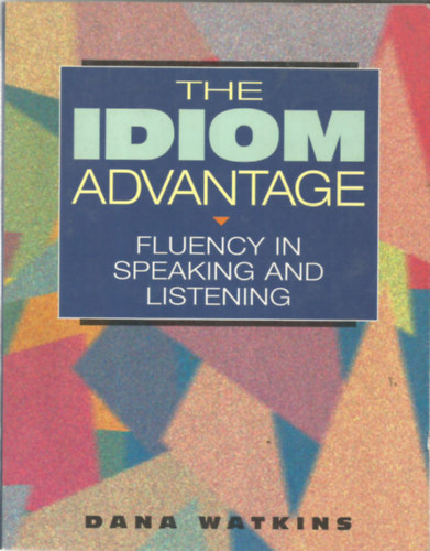The idiom advantage - Fluency in speaking and listening (Az idima elnye - Folykony beszd s halls)