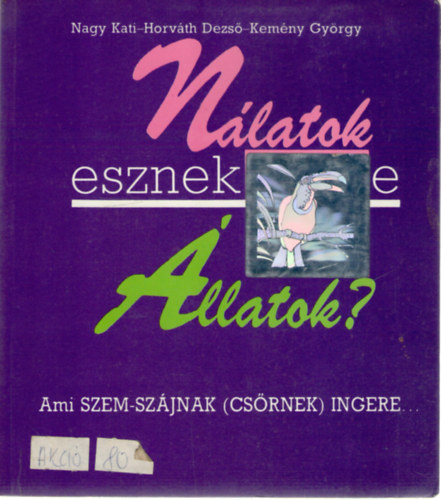 Nagy Kati-Horv�th Dezs�-Kem�ny Gy�rgy - N�latok esznek-e �llatok?