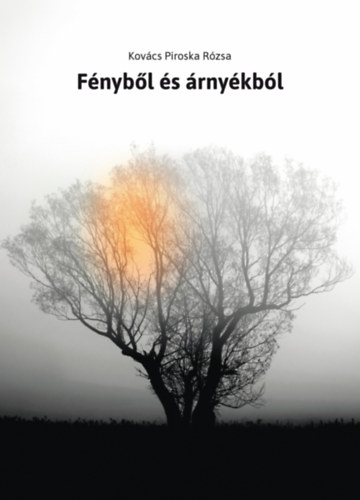 Kov�cs Piroska R�zsa - F�nyb�l �s �rny�kb�l