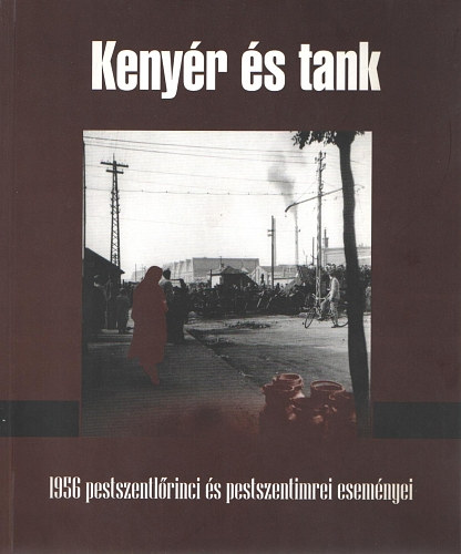 Kenyr s tank - 1956 pestszentlrinci s pestszentimrei esemnyei