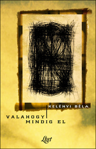 Kel�nyi B�la - Valahogy mindig el