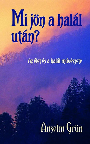 Anselm Gr�n - Mi j�n a hal�l ut�n? - Az �let �s a hal�l m�v�szete