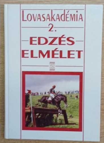 Mezőgazda Kiadó - Lovasakadémia 2.: Edzéselmélet