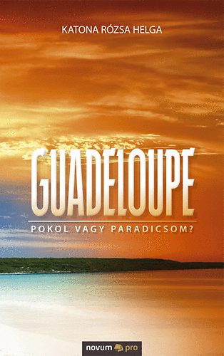 Katona R�zsa Helga - Guadeloupe - Pokol vagy Paradicsom?