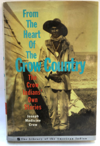 Joseph Medicine Crow - From the Heart of the Crow Country: The Crow Indians' Own Stories