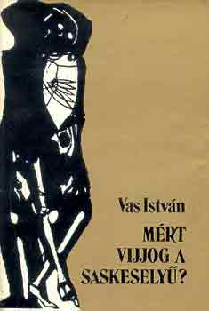 Vas István - Miért vijjog a saskeselyű? I-II.