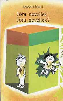 Halák László - Jóra nevellek! Jóra nevellek?