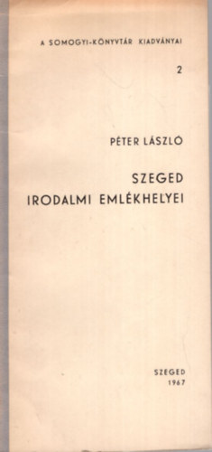 P�ter L�szl� - Szeged irodalmi eml�khelyei ( 1967 )