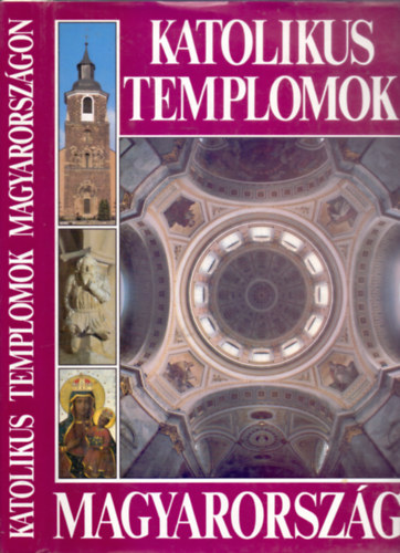 Szerző: Dercsényi Balázs - Hegyi Gábor - Marosi Ernő - Török József - Katolikus templomok Magyarországon