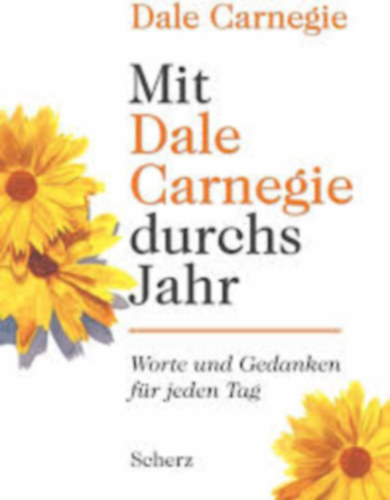Dale Carnegie - Mit Dale Carnegie durchs Jahr - Worte und Gedanken f�r jeden Tag