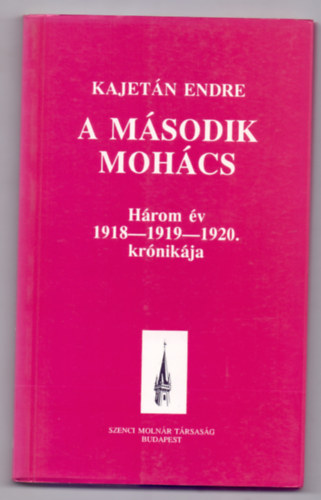 Kajetn Endre - A msodik Mohcs - Hrom v 1918-1919-1920. krnikja (j Kincsestr)