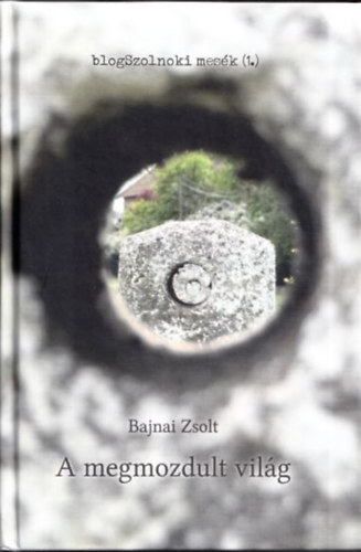 Bajnai Zsolt - A megmozdult vil�g - blogSzolnoki mes�k 1.