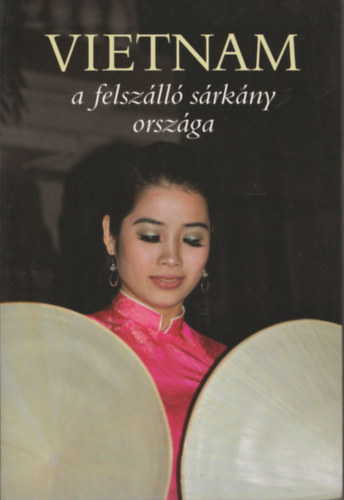 Csk Erika  (szerk.) - Vietnam a felszll srkny orszga