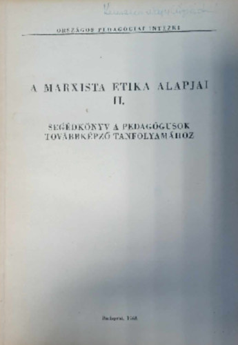 Dr. Dr. Jurcsk Lszln, Bod Gyrgy  Somogyi Zoltn (szerk.) - A Marxista Etika Alapjai II. - Segdknyv a Pedaggusok Tovbbkpz Tanfolyamhoz