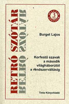 Burger Lajos - Retr� sz�t�r. Korfest� szavak a m�sodik vil�gh�bor�t�l a rendszerv�lt�sig
