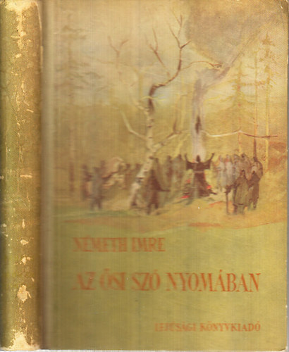 Nmeth Imre - Az si sz nyomban... (Reguly Antal regnyes letrajza)- I. kiads