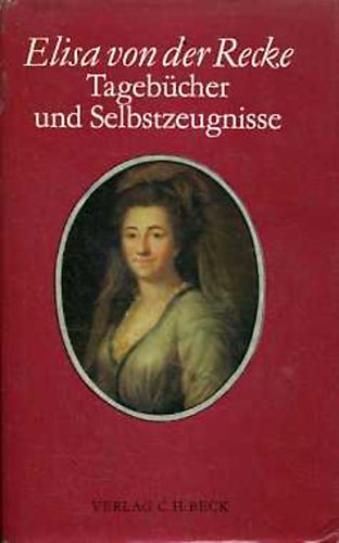 Elisa von der Recke - Tageb�cher und Selbstzeugnisse