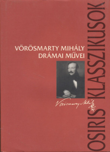 Horvth Kroly - Vrsmarty Mihly drmai mvei (Osiris Klasszikusok)