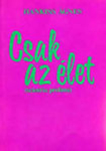 Hankiss �gnes - Csak az �let (scientia profana)