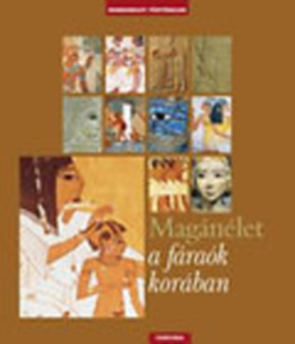 Francois Trassard (szerk.) - Magánélet a fáraók korában (Mindennapi történelem)