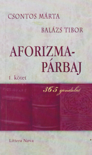 Batri Gbor Balzs Tibor Csontos Mrta - Aforizma-prbaj 1. ktet 365 gondolat