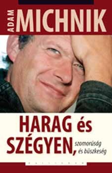 Adam Michnik - Harag és szégyen, szomorúság és büszkeség