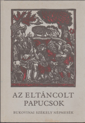 M�ra Ferenc K�nyvkiad� - Az elt�ncolt papucsok (bukovinai sz�kely n�pmes�k)