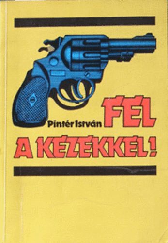 Pint�r Istv�n - Fel a kezekkel!