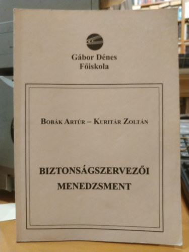 Kuritár Zoltán Bobák Artúr - Biztonságszervezői menedzsment