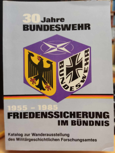Milit�rgeschichtliche Forschungsamt - 30 Jahre Bundeswehr: 1955-1985 Friedenssicherung im B�ndnis