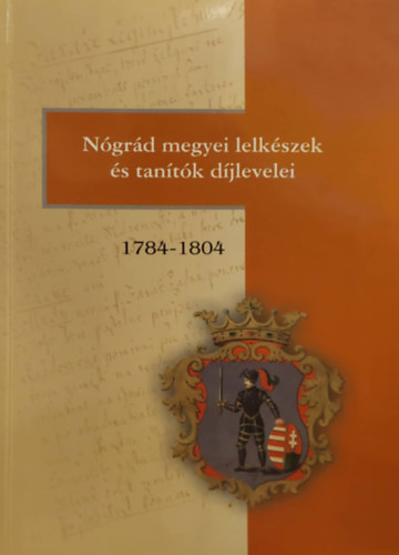 László Révész Tiekvicska Árpád - Nógrád megyei lelkészek és tanítók díjlevelei 1784-1804