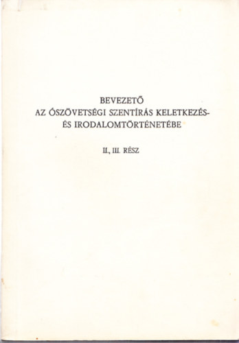 dr. N�dor Ferenc - Bevezet� az �sz�vets�gi szent�r�s keletkez�s- �s irodalomt�rt�net�be II., III. r�sz