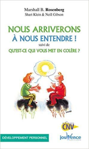 Shari Klein Marshall B. Rosenberg - Nous arriverons a nous entendre ! : Suivi de Qu'est-ce qui vous met en colere ?