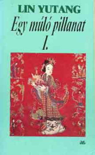 Lin Yutang - Egy múló pillanat I.