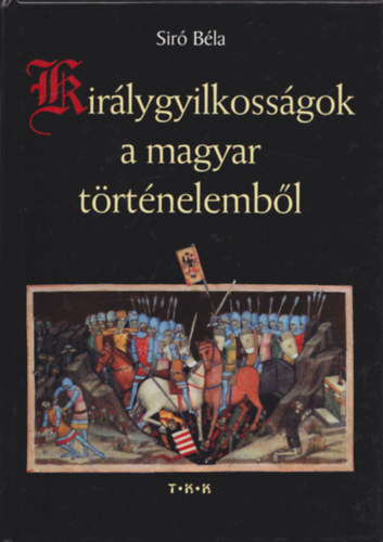 Csicsay Alajos Siró Béla - Királygyilkosságok a magyar történelemből + Királyok fejedelmek kormányzók