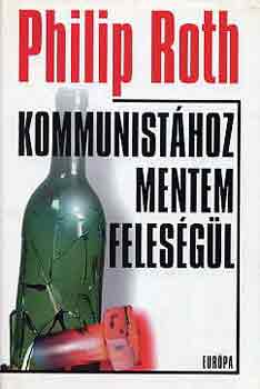 Philip Roth - Kommunist�hoz mentem feles�g�l