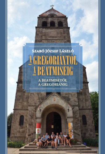 Szab Jzsef Lszl - A gregorintl a beatmisig - A beatmistl a gregorinig