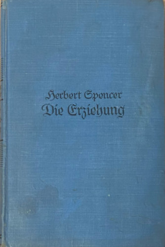 Herbert Spencer - Die Erziehung intellektuell, moralisch, und physisch
