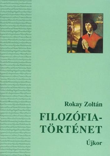 Rokay Zoltán - Filozófiatörténet II. - Újkor