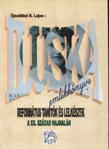 Iluska eml�kk�nyve . Reform�tus tan�t�k �s lelk�szek a XX. sz�zad hajnal�n
