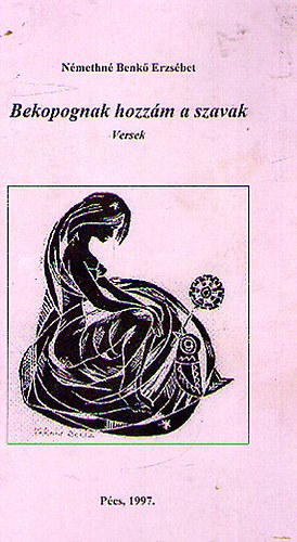 N. Benk� Erzs�bet - Bekopognak hozz�m a szavak