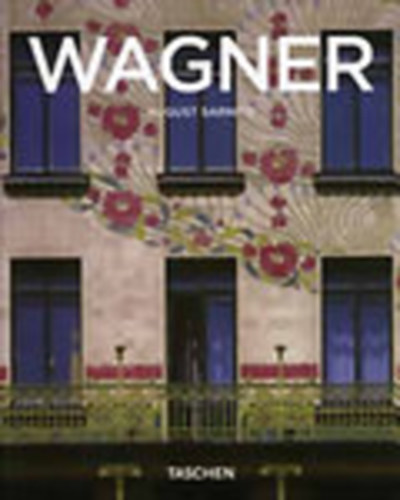 August Sarnitz - Otto Wagner (1841-1918)- A modern építészet úttörői (Taschen)
