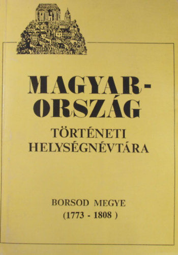 Dr. Barsi János - Magyarország történeti helységnévtára (Borsod megye 1773-1808)