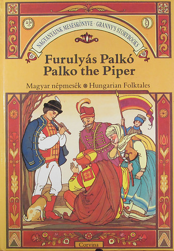 Benedek Elek - Furulys Palk - Palko the Piper (Nagyanyink messknyve - Granny's Storybooks)