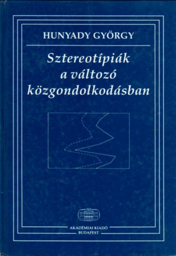 Hunyady Gy�rgy - Sztereot�pi�k a v�ltoz� k�zgondolkod�sban