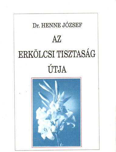 Dr. Henne Jzsef - Az erklcsi tisztasg tja