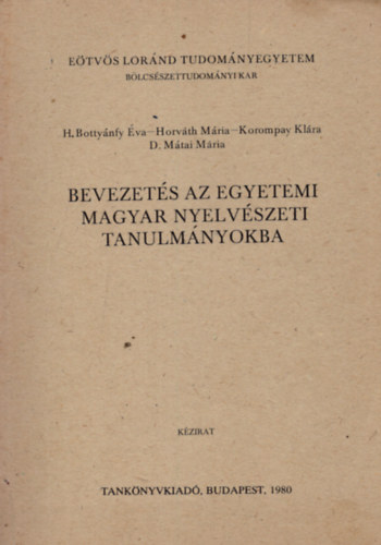 H. Bottynfy va - Horvth Mria - Korompay Klra - D. Mtai Mria - Bevezets az egyetemi magyar nyelvszeti tanulmnyokba (Kzirat - Egyetemi segdknyv)